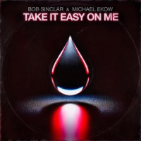 Bob Sinclar & Michael Ekow - Take It Easy on Me (Extended)